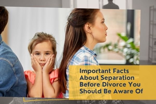 Important Facts About Separation Before Divorce You Should Be Aware Of