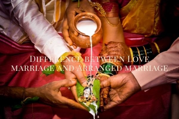 Difference between Love marriage and Arranged marriage