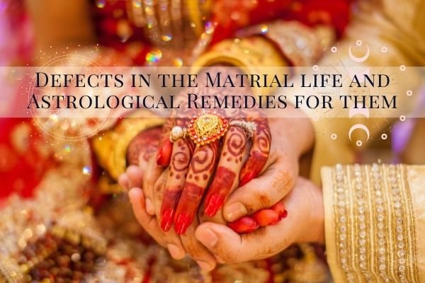 Defects in the Matrial life and Astrological Remedies for them