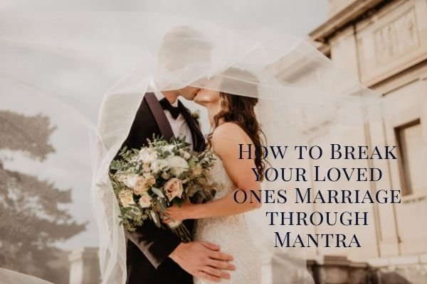 How to Break your Loved ones Marriage through Mantra